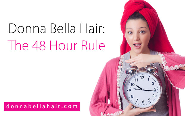 Donna Bella Hair: The 48 Hour Rule