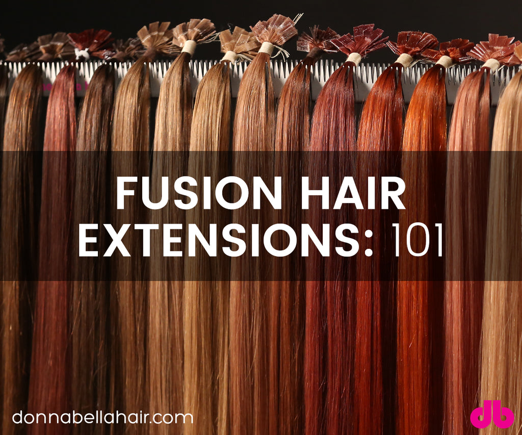 Fusion Hair Extensions: 101