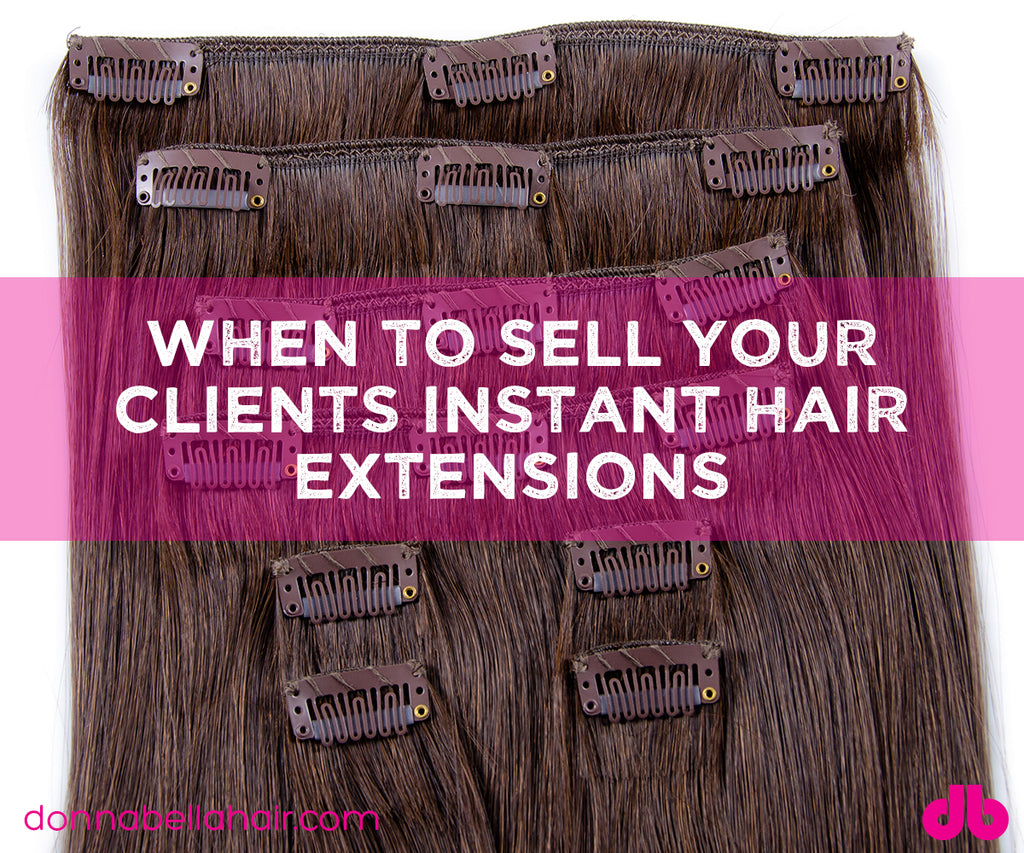 When to Sell Your Clients Instant Hair Extensions