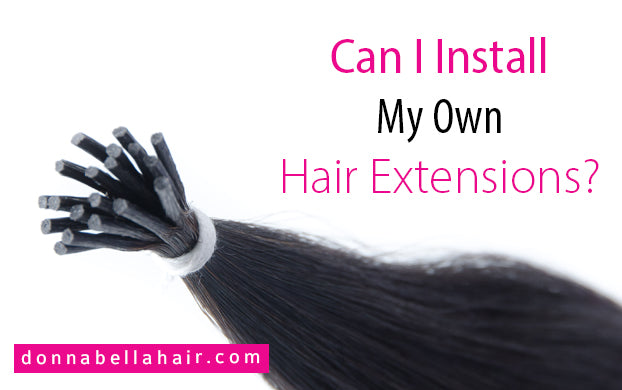 Can I Install My Own Hair Extensions?