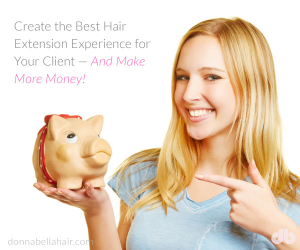 Create the Best Hair Extension Experience for Your Client – And Make More Money!