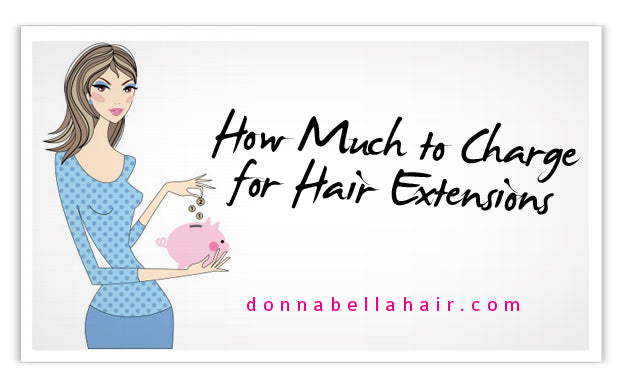 “How much to do I charge for hair extensions?”