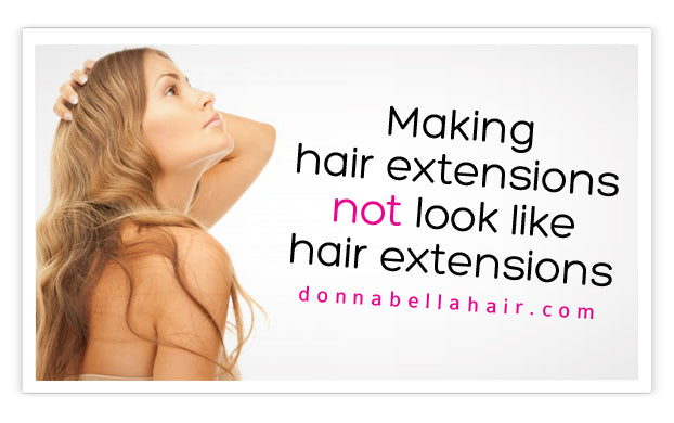 Making hair extensions not look like hair extensions