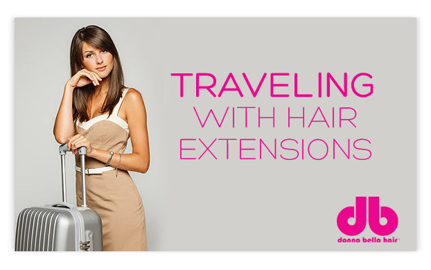 Traveling with hair extensions