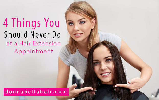 4 Things You Should Never Do at a Hair Extension Appointment