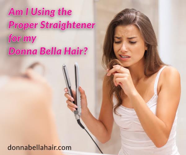 Am I Using the Proper Straightener for my Donna Bella Hair?