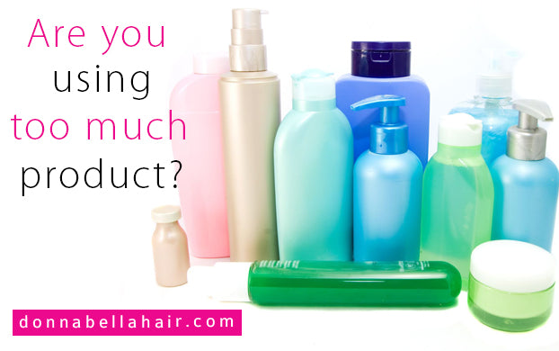 Are you using too much product?