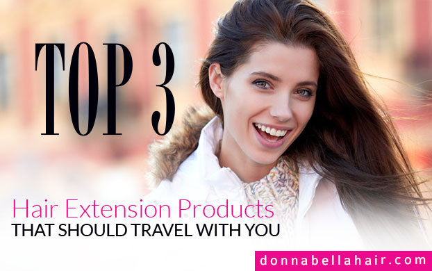 The Top 3 Hair Extension Products That Should Travel With You